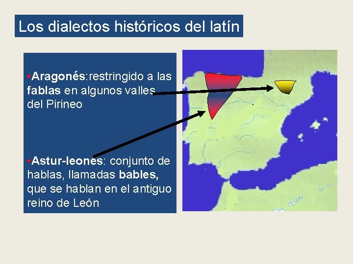 Los dialectos históricos del latín • Aragonés: restringido a las fablas en algunos valles