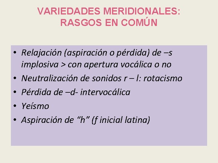 VARIEDADES MERIDIONALES: RASGOS EN COMÚN • Relajación (aspiración o pérdida) de –s implosiva >