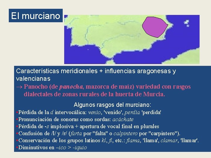 El murciano Características meridionales + influencias aragonesas y valencianas Panocho (de panocha, mazorca de