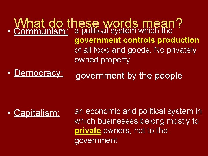 What do these words mean? • Communism: a political system which the government controls
