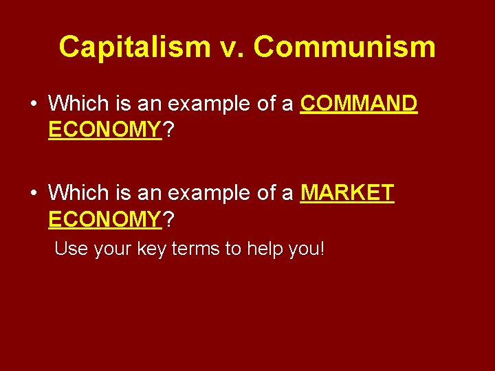 Capitalism v. Communism • Which is an example of a COMMAND ECONOMY? • Which