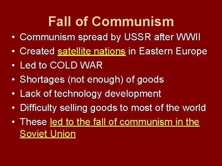 Fall of Communism • • Communism spread by USSR after WWII Created satellite nations