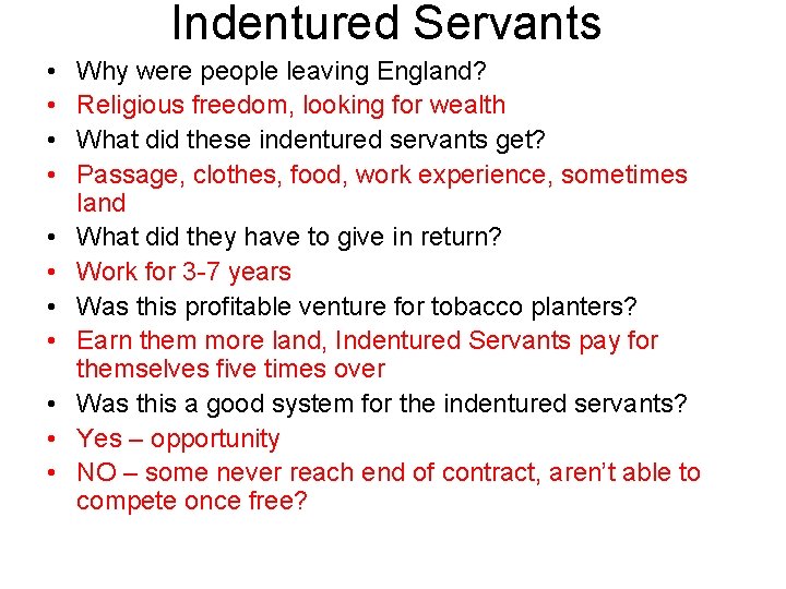 Indentured Servants • • • Why were people leaving England? Religious freedom, looking for