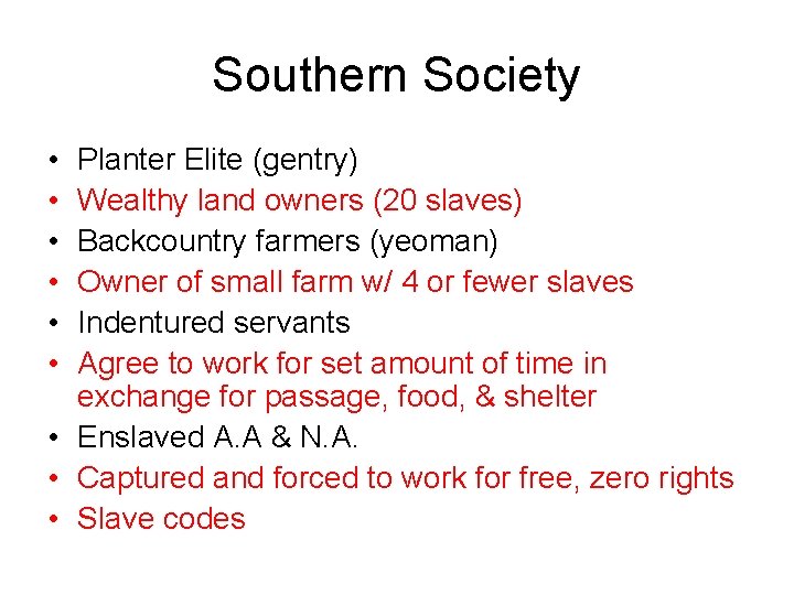 Southern Society • • • Planter Elite (gentry) Wealthy land owners (20 slaves) Backcountry