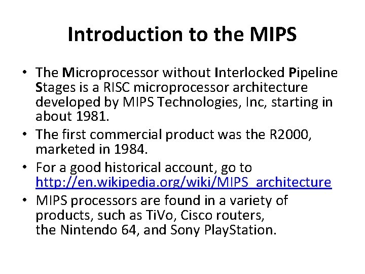 Introduction to the MIPS • The Microprocessor without Interlocked Pipeline Stages is a RISC