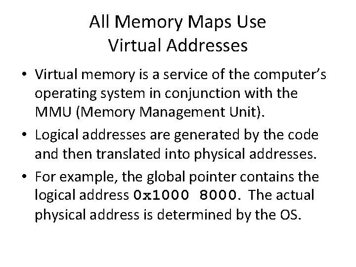 All Memory Maps Use Virtual Addresses • Virtual memory is a service of the