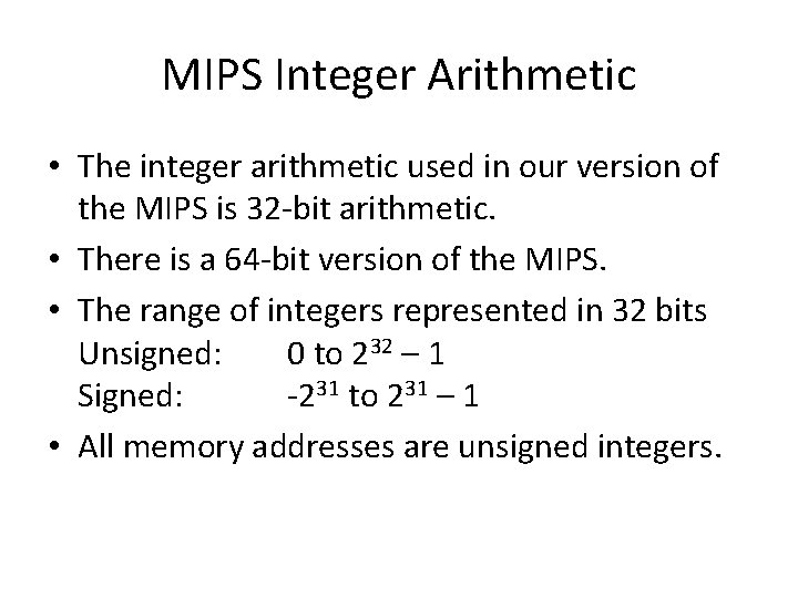 MIPS Integer Arithmetic • The integer arithmetic used in our version of the MIPS