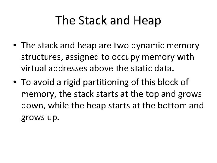 The Stack and Heap • The stack and heap are two dynamic memory structures,