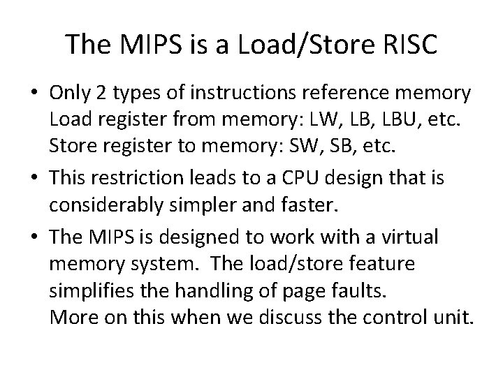 The MIPS is a Load/Store RISC • Only 2 types of instructions reference memory