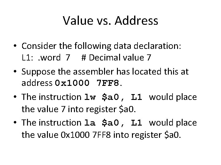 Value vs. Address • Consider the following data declaration: L 1: . word 7