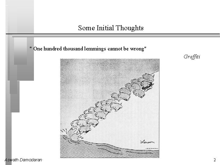 Some Initial Thoughts " One hundred thousand lemmings cannot be wrong" Graffiti Aswath Damodaran