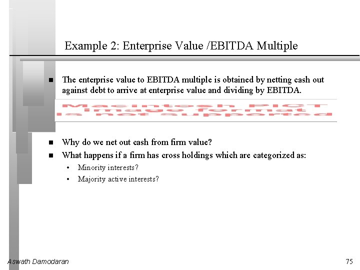 Example 2: Enterprise Value /EBITDA Multiple The enterprise value to EBITDA multiple is obtained