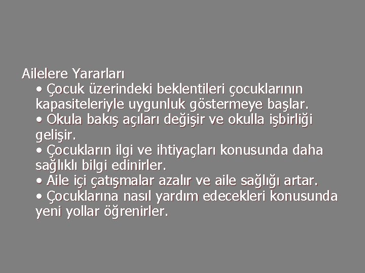 Ailelere Yararları • Çocuk üzerindeki beklentileri çocuklarının kapasiteleriyle uygunluk göstermeye başlar. • Okula bakış