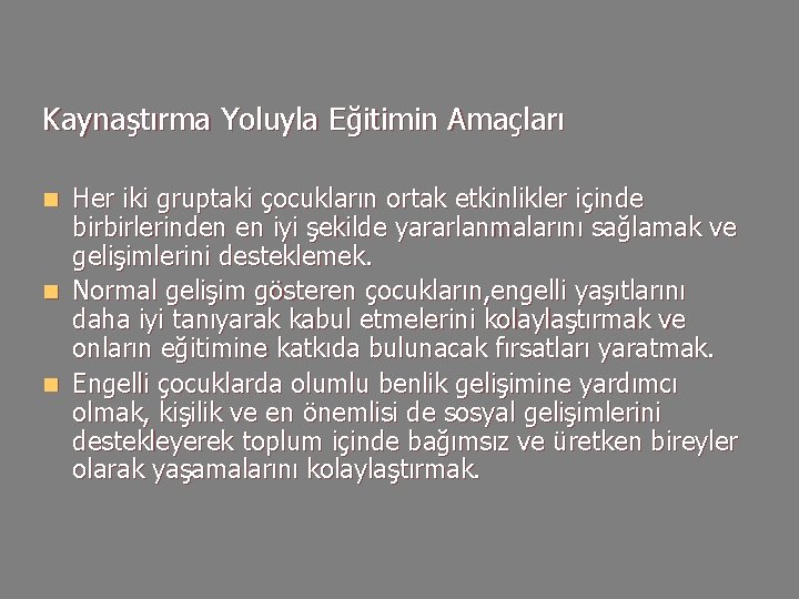 Kaynaştırma Yoluyla Eğitimin Amaçları Her iki gruptaki çocukların ortak etkinlikler içinde birbirlerinden en iyi