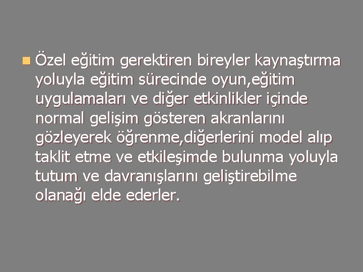 n Özel eğitim gerektiren bireyler kaynaştırma yoluyla eğitim sürecinde oyun, eğitim uygulamaları ve diğer