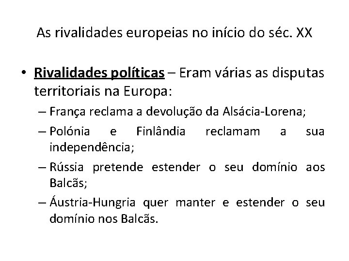 As rivalidades europeias no início do séc. XX • Rivalidades políticas – Eram várias