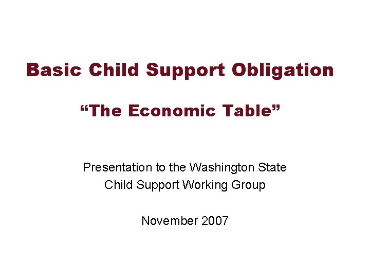 Basic Child Support Obligation “The Economic Table” Presentation to the Washington State Child Support