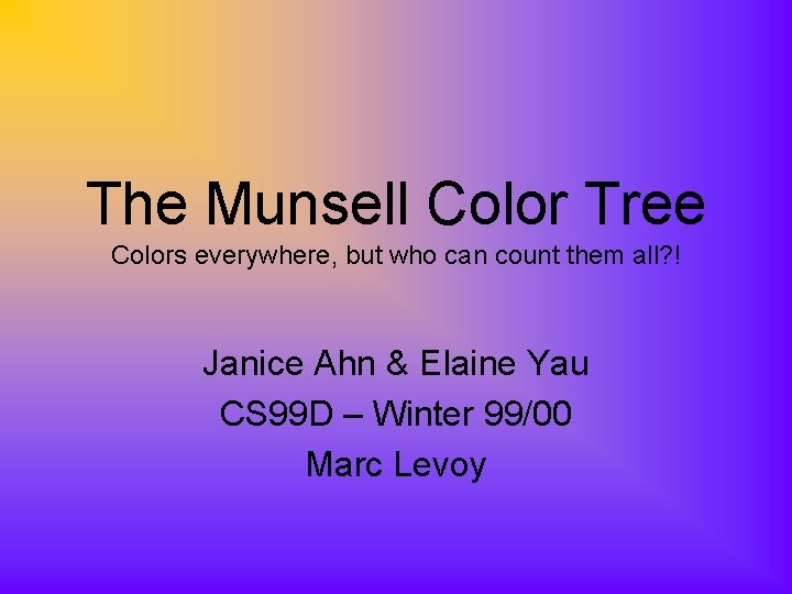 The Munsell Color Tree Colors everywhere, but who can count them all? ! Janice