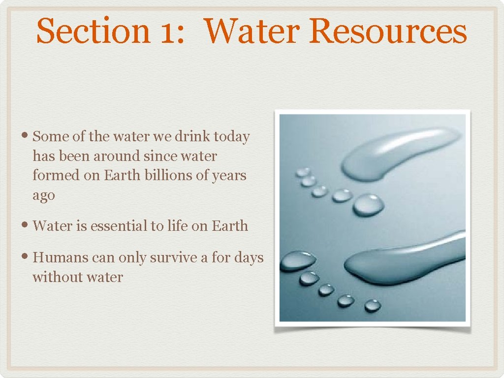 Section 1: Water Resources • Some of the water we drink today has been