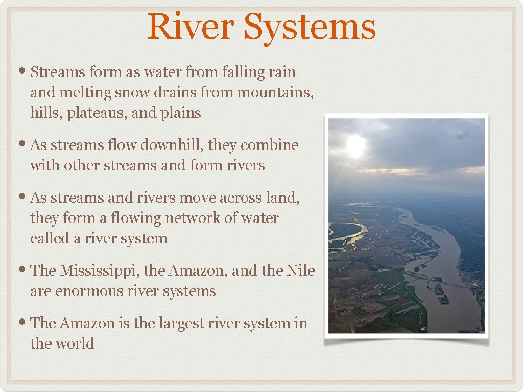 River Systems • Streams form as water from falling rain and melting snow drains