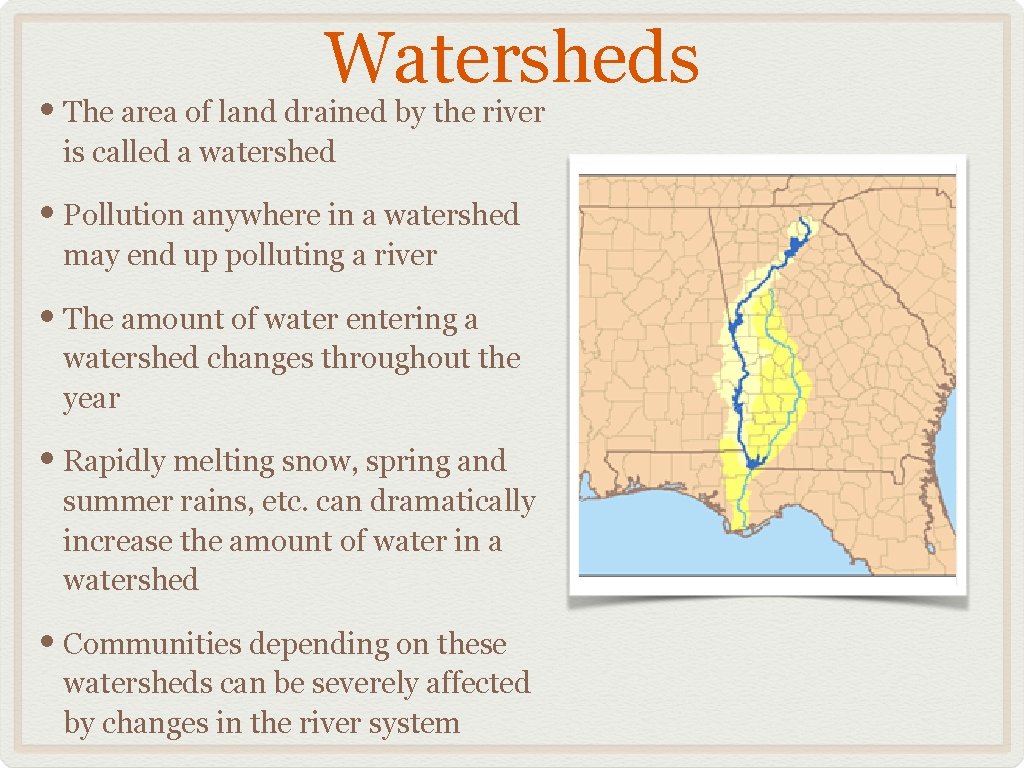 Watersheds • The area of land drained by the river is called a watershed