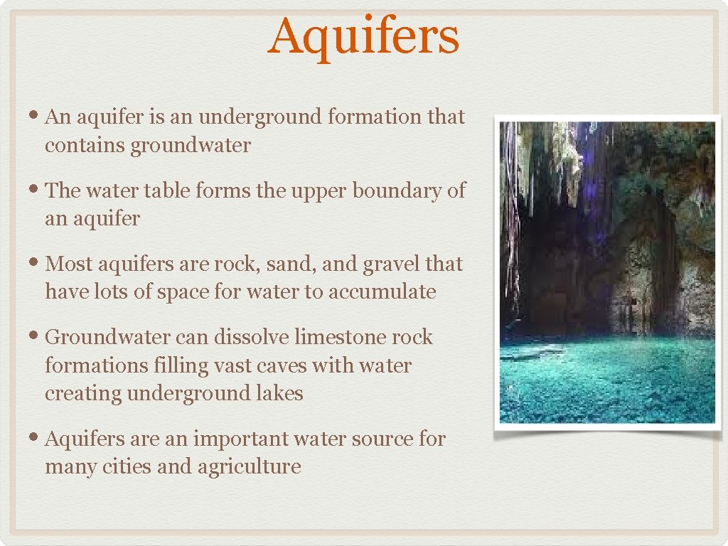 Aquifers • An aquifer is an underground formation that contains groundwater • The water