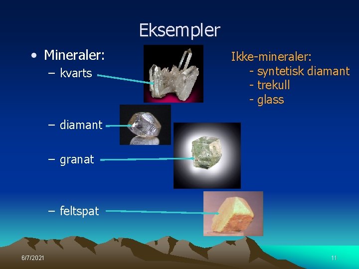 Eksempler • Mineraler: – kvarts Ikke-mineraler: - syntetisk diamant - trekull - glass –
