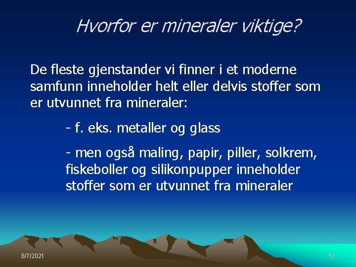 Hvorfor er mineraler viktige? De fleste gjenstander vi finner i et moderne samfunn inneholder