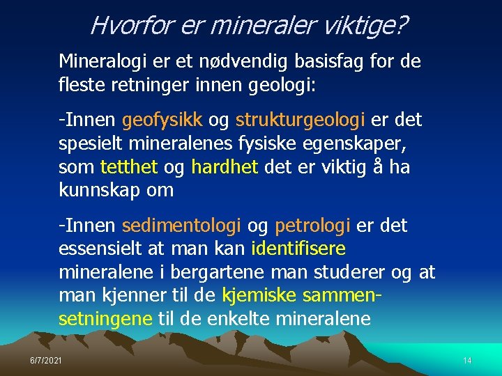 Hvorfor er mineraler viktige? Mineralogi er et nødvendig basisfag for de fleste retninger innen