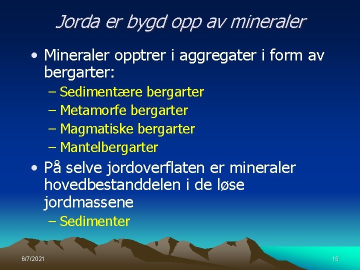 Jorda er bygd opp av mineraler • Mineraler opptrer i aggregater i form av