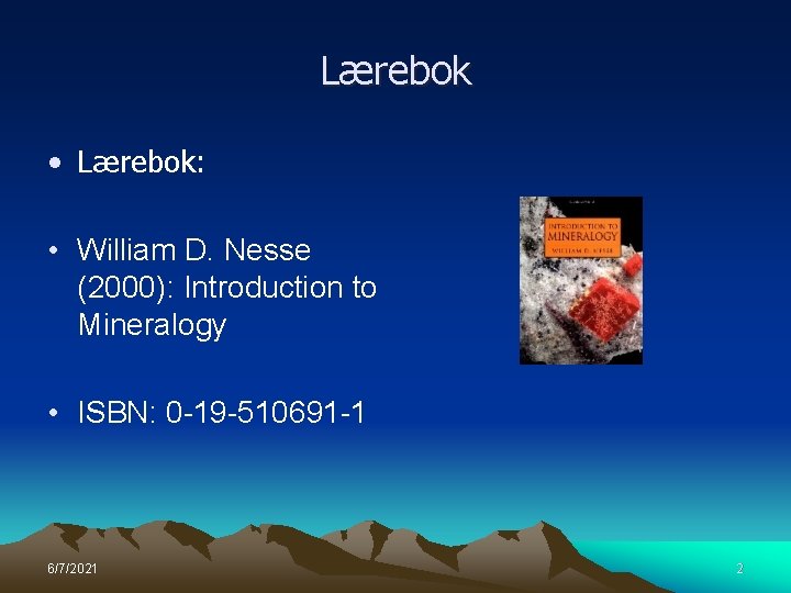 Lærebok • Lærebok: • William D. Nesse (2000): Introduction to Mineralogy • ISBN: 0