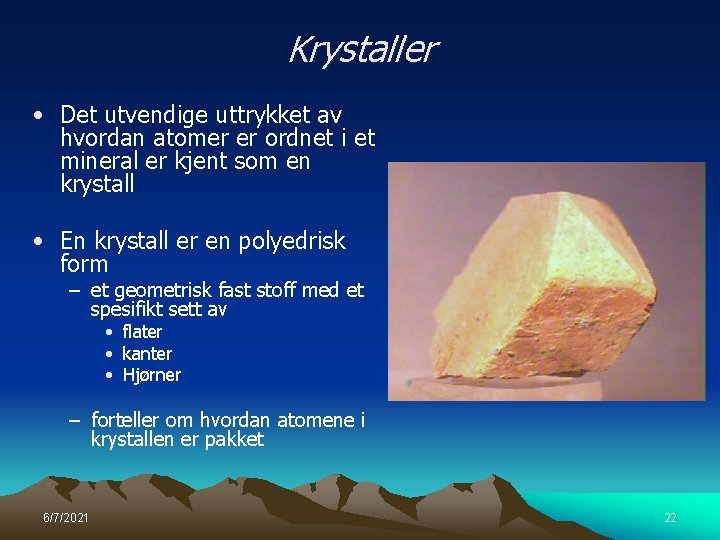 Krystaller • Det utvendige uttrykket av hvordan atomer er ordnet i et mineral er