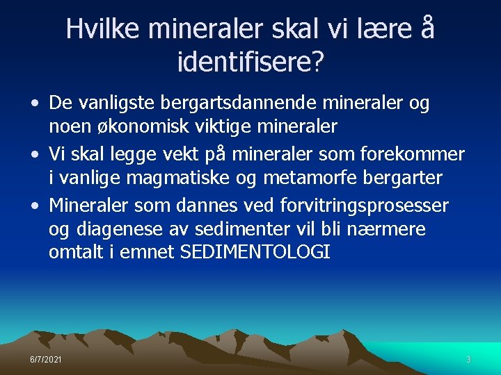 Hvilke mineraler skal vi lære å identifisere? • De vanligste bergartsdannende mineraler og noen