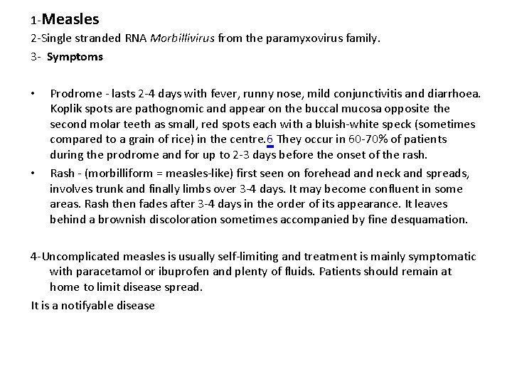 1 -Measles 2 -Single stranded RNA Morbillivirus from the paramyxovirus family. 3 - Symptoms