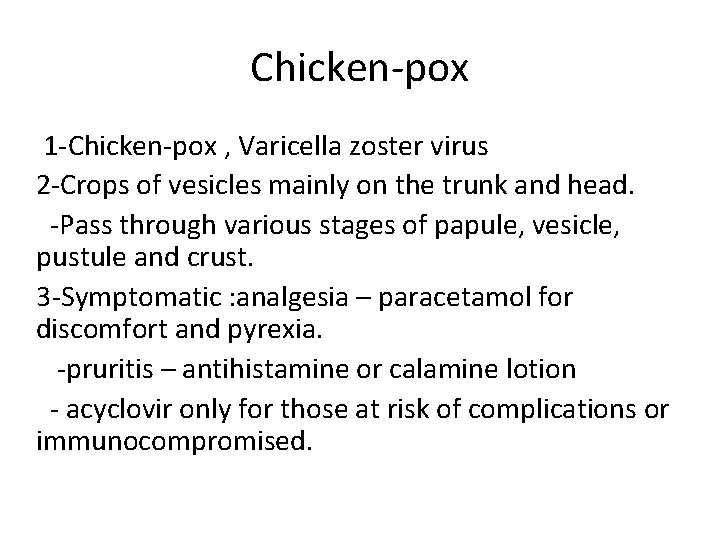 Chicken-pox 1 -Chicken-pox , Varicella zoster virus 2 -Crops of vesicles mainly on the