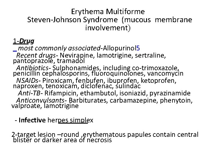 Erythema Multiforme Steven-Johnson Syndrome (mucous membrane involvement) 1 -Drug most commonly associated-Allopurinol 5 Recent