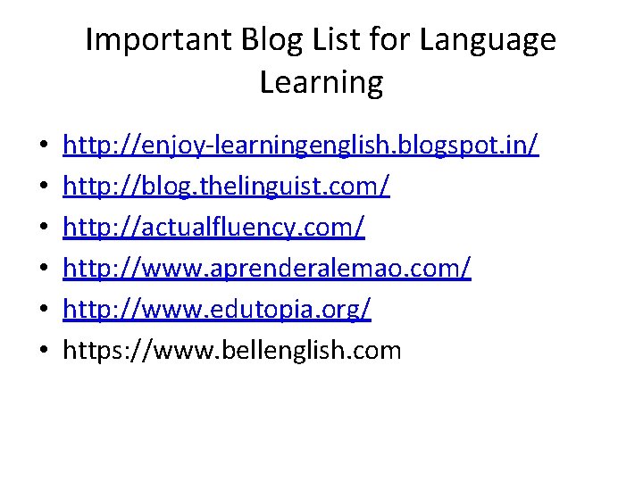 Important Blog List for Language Learning • • • http: //enjoy-learningenglish. blogspot. in/ http: