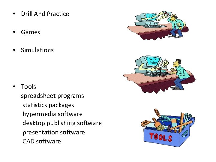  • Drill And Practice • Games • Simulations • Tools spreadsheet programs statistics