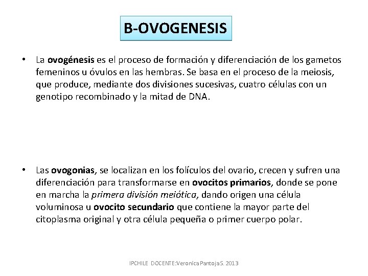 B-OVOGENESIS • La ovogénesis es el proceso de formación y diferenciación de los gametos