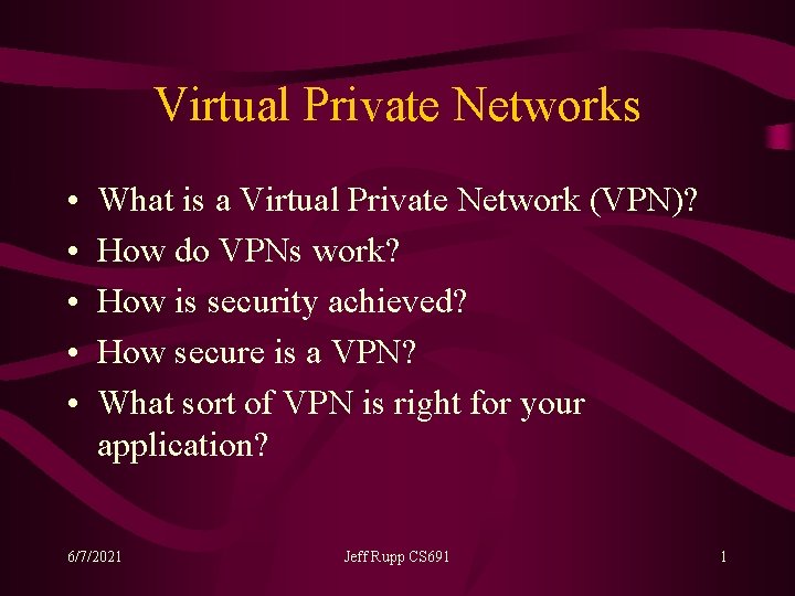 Virtual Private Networks • • • What is a Virtual Private Network (VPN)? How