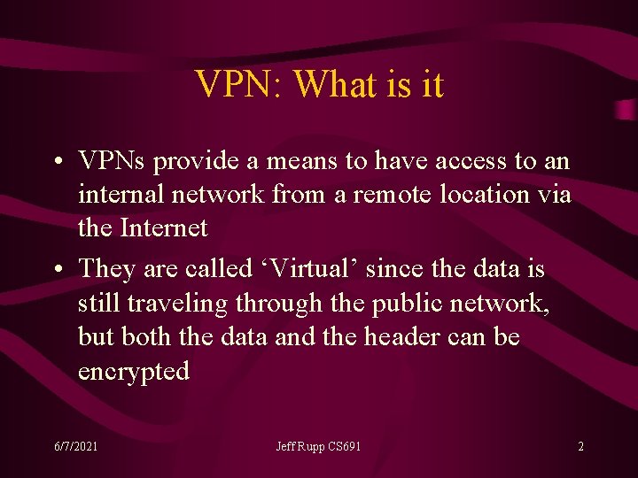 VPN: What is it • VPNs provide a means to have access to an