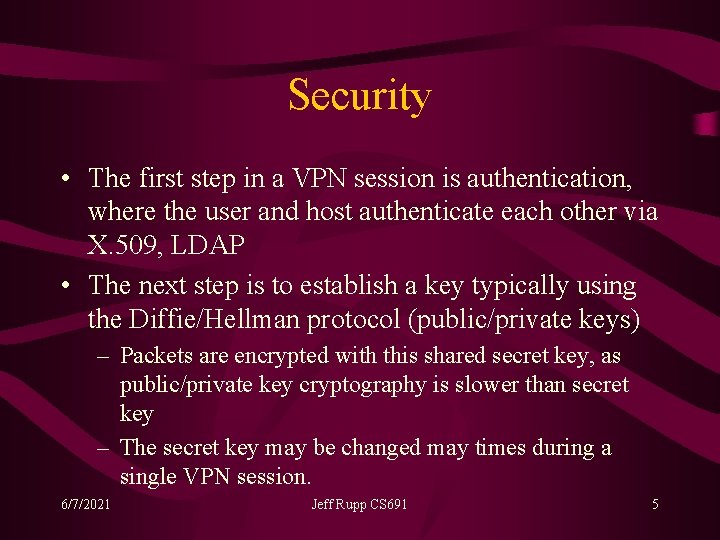 Security • The first step in a VPN session is authentication, where the user