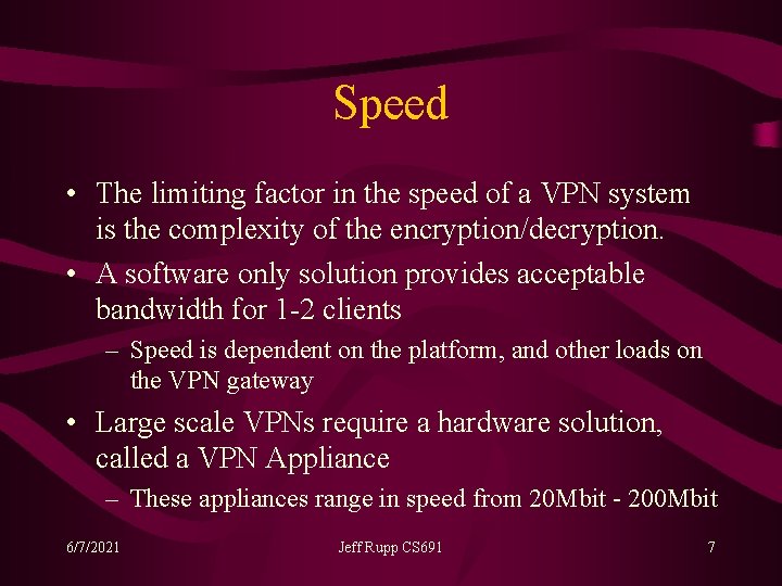 Speed • The limiting factor in the speed of a VPN system is the