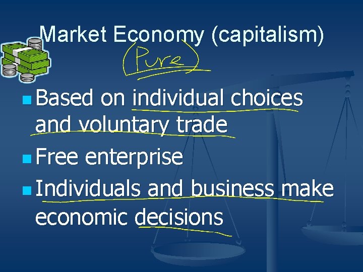 Market Economy (capitalism) n Based on individual choices and voluntary trade n Free enterprise