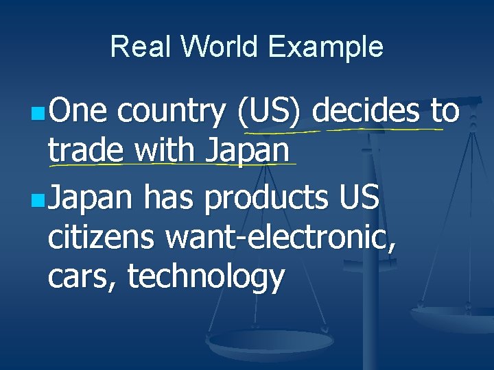 Real World Example n One country (US) decides to trade with Japan n Japan