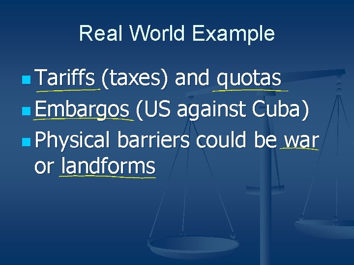 Real World Example n Tariffs (taxes) and quotas n Embargos (US against Cuba) n