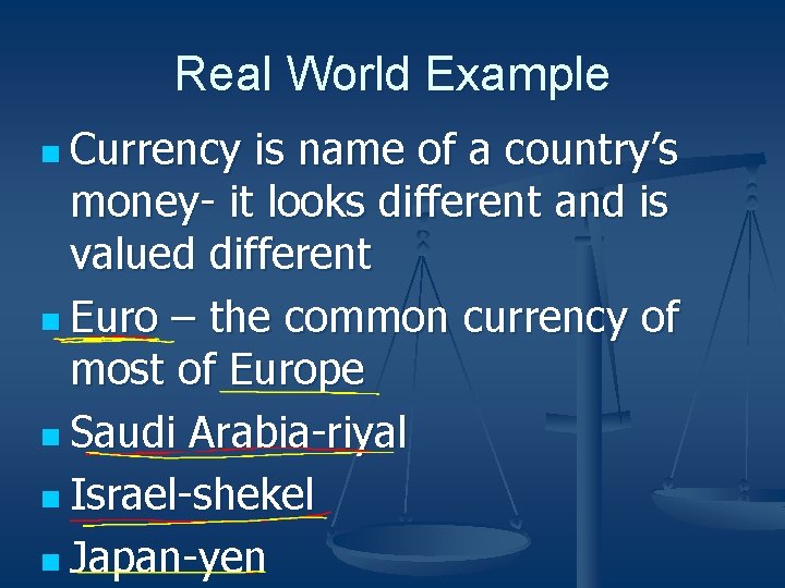 Real World Example n Currency is name of a country’s money- it looks different