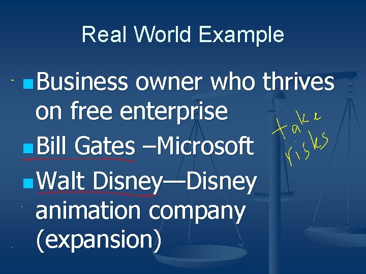 Real World Example n Business owner who thrives on free enterprise n Bill Gates