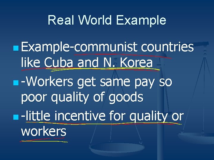 Real World Example n Example-communist countries like Cuba and N. Korea n -Workers get
