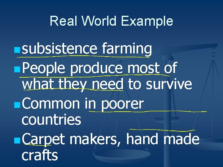 Real World Example n subsistence farming n People produce most of what they need